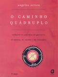 O caminho quádruplo - trilhando os caminhos do guerreiro, do mestre, do curador e do visionário