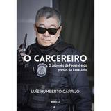 O carcereiro - O Japonês da Federal e os presos da Lava Jato