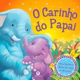 O carinho do papai - Col. Uma história cheia de amor e abraços! - Ciranda cultural