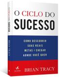 O Ciclo Do Sucesso - Como Descobrir Suas Reais Metas E Chegar Aonde Você Quer - Alta books