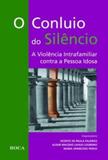 O Conluio do Silêncio - A Violência Intrafamiliar Contra a Pessoa Idosa