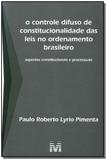 O Controle Difuso de Constitucionalidade das Leis no Ordenamento Brasileiro - 1 ed./2010 - Aspectos Constitucionais e Processuais