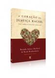 O coração da justiça racial - Como a mudança da alma produz mudança social - Editora vida