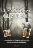 O Cristão e a Casa Mal Assombrada - A História Real de Um Bom Moço Católico (Ou Quase) Que Passou a Acreditar em Fantasmas