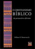 O Cristianismo bíblico da perspectiva africana - Shedd publicações