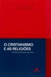 O cristianismo e as religiões - Do desencontro ao encontro