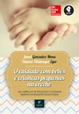 O Cuidado com Bebês e Crianças Pequenas na Creche - Um Currículo de Educação e Cuidados Baseado em Relações Qualificadas