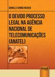 O Devido Processo Legal na Agência Nacional de Telecomunicações (ANATEL) - Juruá