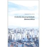 O Direito da Propriedade Democrática, - 2017 - Lumen juris