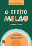 O Efeito Melão - Potencialize a Flexibilidade Cognitiva pela Arte e Gamificação