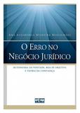 O Erro No Negócio Jurídico: Autonomia Da Vontade, Boa-Fé Objetiva E Teoria Da Confiança