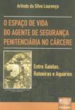 O Espaço de Vida do Agente de Segurança Penitenciária no Cárcere - Juruá