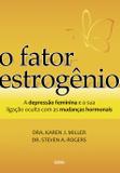 O Fator Estrogênio - A Depressão Feminina e a Ligação Oculta Com as Mudanças Hormonais
