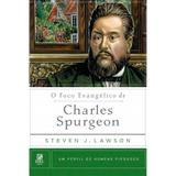 O Foco Evangelístico de Charles Spurgeon - Steve J. Lawson - 9788581320236