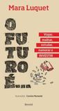O Futuro e Viajar, Malhar, Estudar, Namorar e Investir! - Benvira