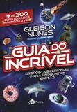 O guia do incrível - respostas curiosas para perguntas idiotas - Mais de 300 curiosidades inacreditáveis
