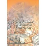 O Guia Prático de Conhecimento Empresarial - Daniela donata scuderi