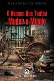 O Homem que Tentou Mudar o Mundo - Chiado books