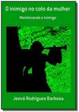 O inimigo no colo da mulher - Autor independente