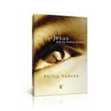 O Jesus Que eu Nunca Conheci - Philip Yancey - Vida