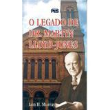 O Legado de D. M. Lloyd-Jones - Iain H. Murray - Editora pes