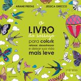 O Livro do Sossego - Para colorir, relaxar, desestressar e deixar sua vida mais leve
