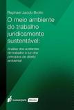O Meio Ambiente do Trabalho Juridicamente Sustentavel - Lumen juris - rj
