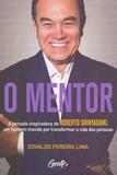 O MENTOR: A jornada inspiradora de Roberto Shinyashiki - Editora gente