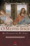 O mestre jesus no evangelho de joao - pe. carlos cesar, nj - Palavra e prece