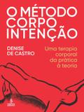 O método corpo intenção - uma terapia corporal da prática à teoria