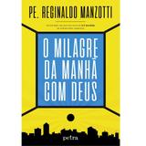 O milagre da manhã com Deus - Pe. Reginaldo Manzotti - Petra