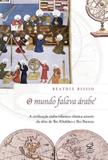 O mundo falava árabe: A civilização árabe-islâmica clássica através da obra de Ibn Khaldun e Ibn Battuta - A civilização árabe-islâmica clássica através da obra de Ibn Khaldun e Ibn Battuta