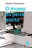 O Museu do Peixe Morto - Grua livros