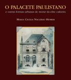 O palacete paulistano - E outras formas urbanas de morar da elite cafeeira