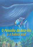 O Peixinho do Arco-íris e a Baleia Azul - Manole