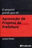 O Pequeno Grande Guia de Aprovação de Projetos de Prefeitura - Probooks