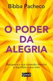 O poder da alegria - Recupere a sua conexão interior e equilibre a sua vida