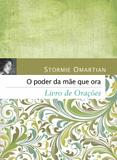 O poder da mãe que ora - Livro de orações - Livro de orações