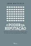 O poder da reputação: Aprenda a construir e usar sua imagem para ser bem-sucedido no ambiente de trabalho - Aprenda a construir e usar sua imagem para ser bem-sucedido no ambiente de trabalho