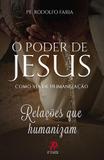 O poder de jesus como via de humanizacao - pe. rodolfo faria - Palavra e prece