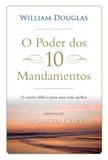 O poder dos 10 mandamentos - O roteiro bíblico para uma vida melhor