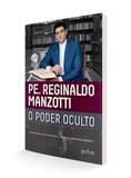 O Poder Oculto - Pe. Reginaldo Manzotti - Petra