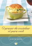 O Prazer de Cozinhar Só Para Você - Livros