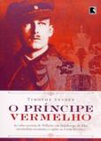 O príncipe vermelho: As vidas secretas de Wilhelm von Habsburgo - Record