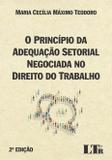 O Princípio da Adequação Setorial Negociada no Direito do Trabalho - Ltr