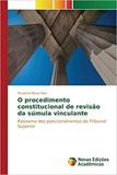 O procedimento constitucional de revisão da súmula vinculant - Novas edicoes academicas