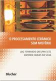 O processamento ceramico sem misterio - Edgard blucher