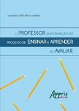 O Professor em Formação no Processo de Ensinar e Aprender ao Avaliar - Appris