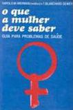 O que a mulher deve saber - guia para problemas de saude - Ibrasa