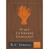 O Que é a Grande Comissão N 20 R. C. Sproul - 9788581323565